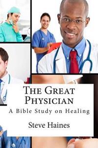 The Great Physician: A Bible Study on Healing
