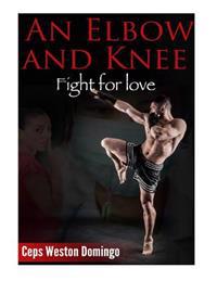 An Elbow and Knee: Fight for love