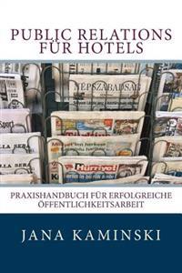 Public Relations für Hotels: Praxishandbuch für erfolgreiche Öffentlichkeitsarbeit