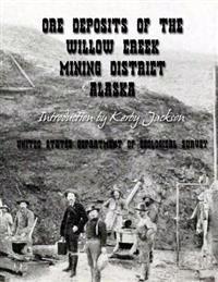 Ore Deposits of the Willow Creek Mining District, Alaska
