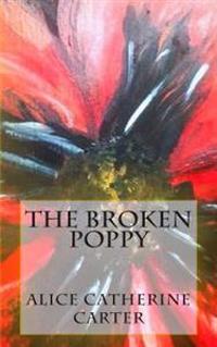 The Broken Poppy: Remembering all who died in World War One, on it's 100th anniversary.