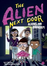 The Alien Next Door 2: Aliens for Dinner?!