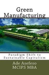 Green Manufacturing: Paradigm Shift to Sustainable Capitalism