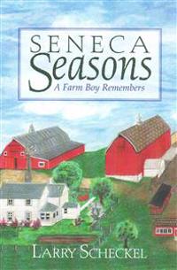 Seneca Seasons: A Farm Boy Remembers