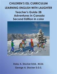 Children's ESL Curriculum: Learning English with Laughter: Teacher's Guide 3B: Adventures in Canada Second Edition in Color