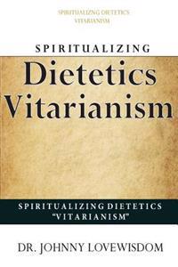 Spiritualizing Dietetics ''Vitarianism''