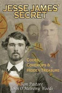 Jesse James' Secret: Codes, Coverups & Hidden Treasure
