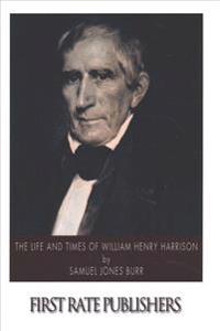 The Life and Times of William Henry Harrison