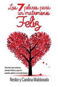 7 Pilares para un Matrimonio Feliz: Secretos de parejas felices que tu puedas aplicar en tu matrimonio