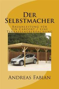 Der Selbstmacher: Bauanleitung für ein Carport / eine Terrassenüberdachung