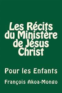 Les Récits du Ministère de Jésus Christ: Pour les Enfants