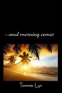 And Morning Comes