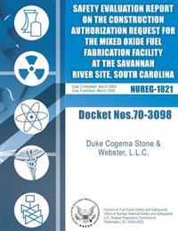 Final Safety Evaluation Report on the Construction Authorization Request for the Mixed Oxide Fuel Fabrication Facility at the Savannah River Site, Sou