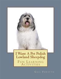 I Want A Pet Polish Lowland Sheepdog: Fun Learning Activities