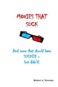 Movies That Suck: (And Some That Should Have Sucked But Didn't)