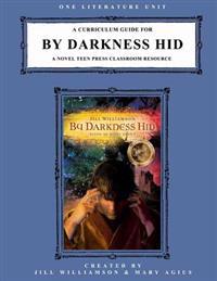 A Curriculum Guide for By Darkness Hid: A Novel Teen Press Classroom Resource