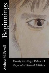 Beginnings: Family Heritage Volume 1