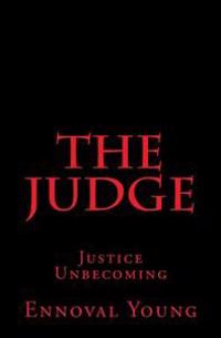 The Judge: Justice Unbecoming