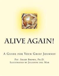 Alive Again!: A Guide for your Grief Journey