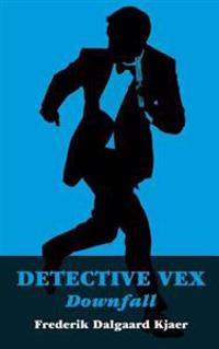 Detective Vex: Downfall