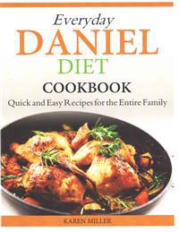 Everyday Daniel Diet Cookbook Quick and Easy Recipes for the Entire Family