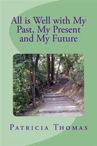 All is Well With My Past, My Present and My Future