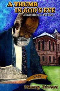 A Thumb in God's Eye: Texas Historical Fiction Based on a True Story