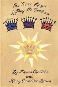 The Three Kings: A Play for Christmas