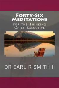 Forty-Six Meditations: for the Thinking Chief Executive