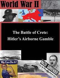 The Battle of Crete: Hitler's Airborne Gamble
