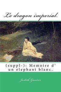 Le dragon imperial.: (suppl-): Memoire d' un elephant blanc.