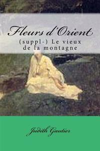Fleurs d'Orient: (suppl-) Le vieux de la montagne