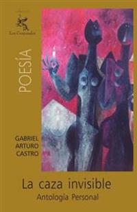 La caza invisible: Antología personal