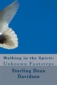 Walking in the Spirit: : Unknown Footsteps