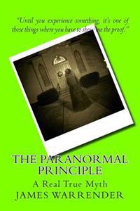 The Paranormal Principle: A Real True Myth