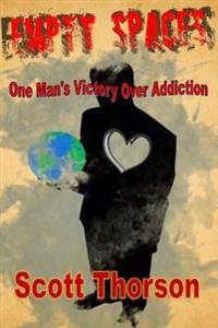 Empty Spaces: One Man's Victory of Addiction