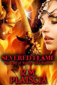 Severed Flame: The Tale of Varilya and Vanicus