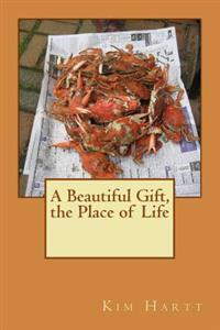 A Beautiful Gift, the Place of Life