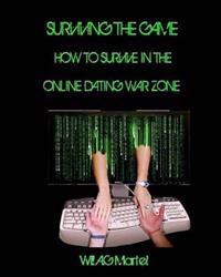 Surviving The Game: How to survive in the online dating war zone