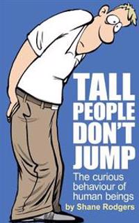 Tall People Don't Jump: The curious behaviour of human beings