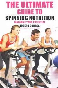 The Ultimate Guide to Spinning Nutrition: Maximize Your Potential