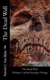 The Dead Wall: Book One of the Forsaken Trilogy