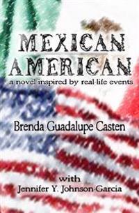 Mexican American: A Novel Inspired by Real-life Events