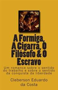 A Formiga, A Cigarra, O Filosofo & O Escravo