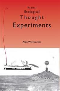 Radical Ecological Thought Experiments: On Ecological & Cultural Topics at Local & Global Scales