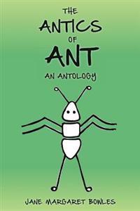The Antics of Ant: An Antology