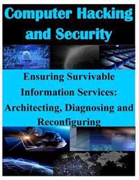 Ensuring Survivable Information Services: Architecting, Diagnosing and Reconfiguring