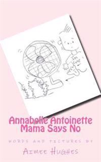 Annabelle Antoinette Mama Says No