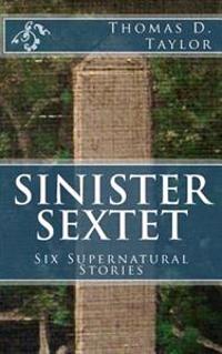 Sinister Sextet: Six Supernatural Stories