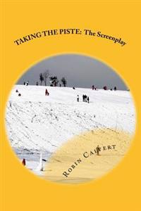 Taking the Piste: The Screenplay
